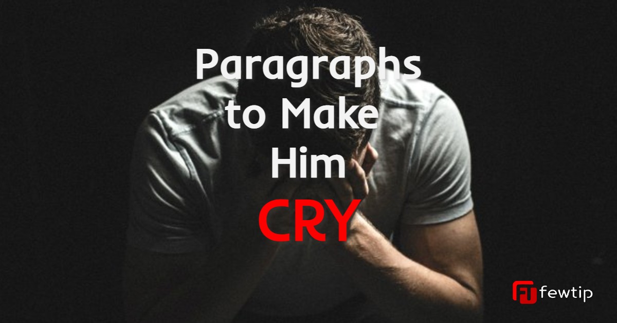 paragraphs for him to make him cry