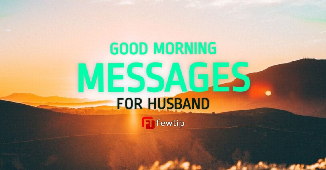 179 Good Morning Messages for Husband - Fewtip