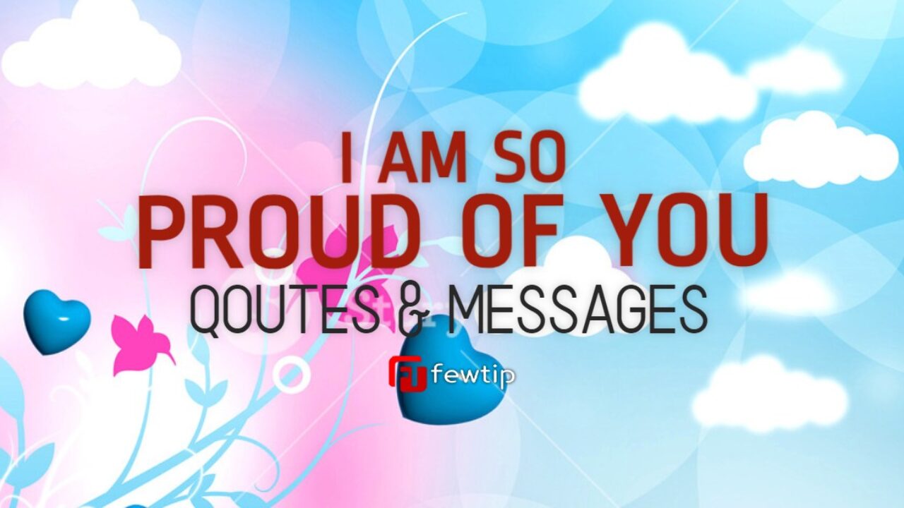 I Am So Proud Of You Quotes And Messages Fewtip