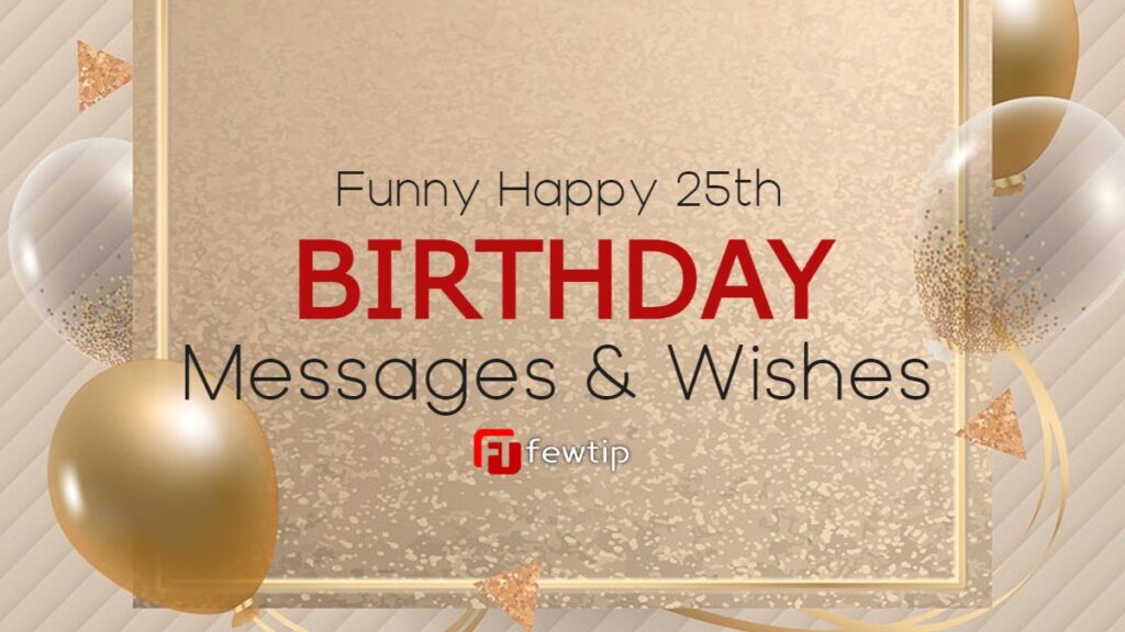 40 Funny Happy 25th Birthday Messages Copy And Paste - Fewtip